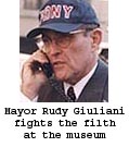 Mayor Rudy Giuliani fights the filth at the museum